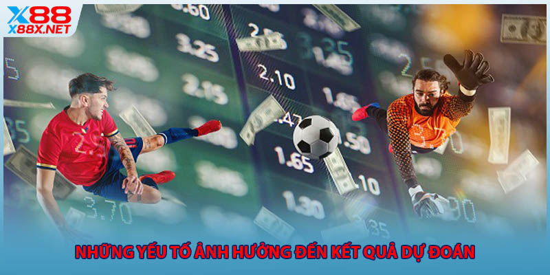Những yếu tố ảnh hưởng đến kết quả dự đoán